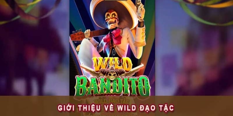 Wild đạo tặc - Tựa game nổ hũ phiêu đầy hấp dẫn