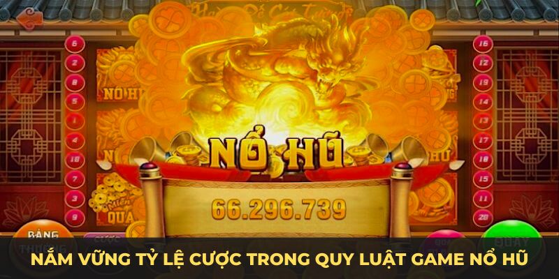 Nắm vững tỷ lệ cược trong quy luật game nổ hũ