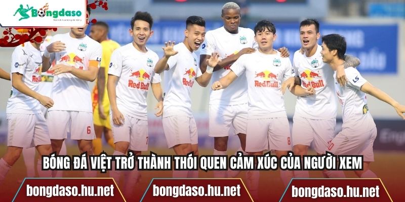 Bóng đá Việt trở thành thói quen cảm xúc của người xem