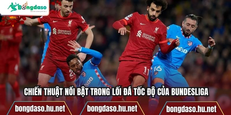 Chiến thuật nổi bật trong lối đá tốc độ của Bundesliga
