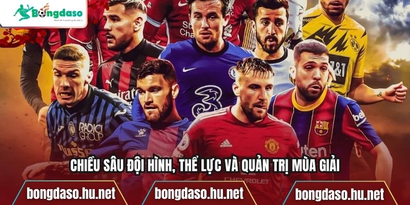 Chiều sâu đội hình, thể lực và quản trị mùa giải