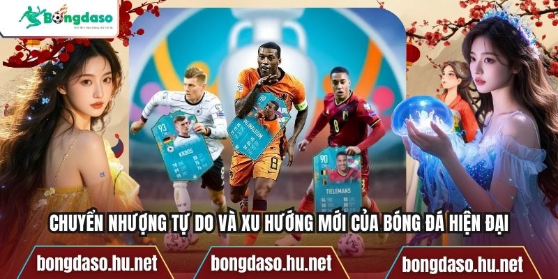 Chuyển Nhượng Tự Do Và Xu Hướng Mới Của Bóng Đá Hiện Đại
