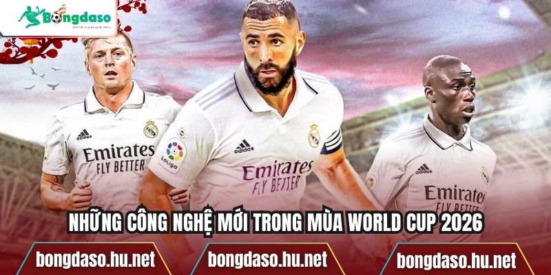 Những công nghệ mới trong mùa World Cup 2026