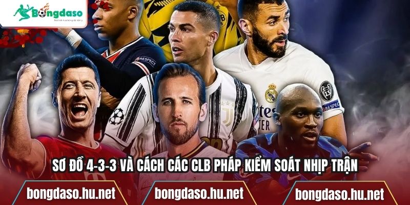 Sơ đồ 4-3-3 và cách các CLB Pháp kiểm soát nhịp trận