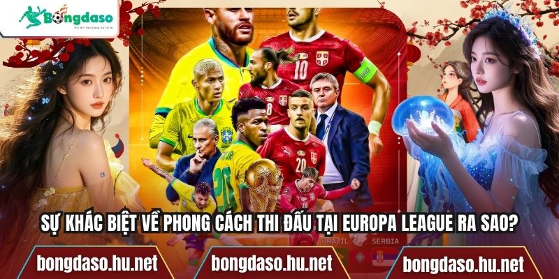 Sự Khác Biệt Về Phong Cách Thi Đấu Tại Europa League Ra Sao?