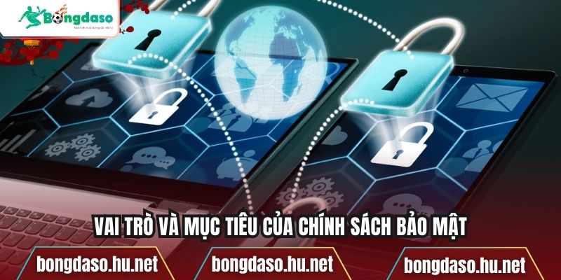 Vai trò và mục tiêu của chính sách bảo mật